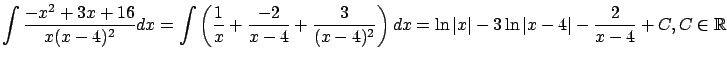 $\displaystyle \int \frac{-x^2+3x+16}{x(x-4)^2} dx =
\int \left( \frac{1}{x} + \...
...
\ln\vert x\vert - 3 \ln\vert x-4\vert - \frac{2}{x-4} + C , C \in {\mathbb{R}}$