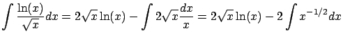 $\displaystyle \int \frac{\ln(x)}{\sqrt{x}} dx =
2 \sqrt{x} \ln(x) - \int 2 \sqrt{x} \frac{dx}{x} =
2 \sqrt{x} \ln(x) - 2 \int x^{-1/2} dx $