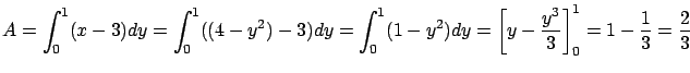 $\displaystyle A = \int_0^1 (x-3)dy = \int_0^1 ((4-y^2)-3) dy =
\int_0^1 (1-y^2) dy = \left[ y - \frac{y^3}{3} \right]_0^1 =
1 - \frac{1}{3} = \frac{2}{3}$