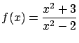 $\displaystyle f(x) = \frac{x^2+3}{x^2-2}$