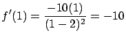 $\displaystyle f'(1) = \frac{-10(1)}{(1-2)^2} = -10 $