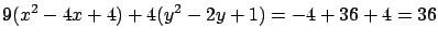 $\displaystyle 9(x^2 - 4x + 4) + 4(y^2 - 2y + 1) = -4 + 36 + 4 = 36$