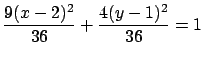 $\displaystyle \frac{9(x-2)^2}{36} + \frac{4(y-1)^2}{36} = 1$