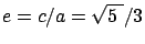 $e = c/a = \sqrt{5 \ }/3$