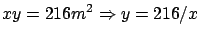 $\displaystyle xy = 216 m^2 \Rightarrow y = 216/x$