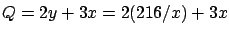 $\displaystyle Q = 2y + 3x = 2 (216/x) + 3x$