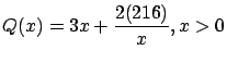 $\displaystyle Q(x) = 3x + \frac{2(216)}{x}, x > 0$