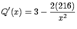 $\displaystyle Q'(x) = 3 - \frac{2(216)}{x^2}$