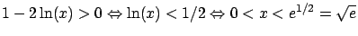 $1-2\ln(x) > 0 \Leftrightarrow \ln(x) < 1/2
\Leftrightarrow 0 < x < e^{1/2} = \sqrt{e}$