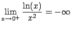 $\displaystyle \lim_{x \rightarrow 0^{+}} \frac{\ln(x)}{x^2} =
-\infty$