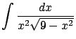 $\displaystyle \int \frac{dx}{x^2 \sqrt{9-x^2}} $