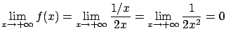 $\displaystyle \lim_{x \rightarrow +\infty} f(x) =
\lim_{x \rightarrow +\infty} \frac{1/x}{2x} =
\lim_{x \rightarrow +\infty} \frac{1}{2x^2} = 0$
