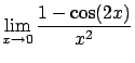 $\displaystyle \lim_{x \rightarrow 0}
\frac{1-\cos(2x)}{x^2}$