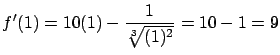 $\displaystyle f'(1) = 10(1) - \frac{1}{\sqrt[3]{(1)^2}} = 10-1=9$