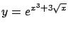$y = e^{x^3 + 3 \sqrt{x}}$