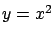 $y = x^2$