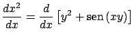 $\displaystyle \frac{dx^2}{dx} = \frac{d}{dx} \left[y^2 + \mbox{sen} \, (xy) \right]$