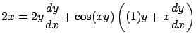 $\displaystyle 2x = 2y \frac{dy}{dx} + \cos(xy) \left(
(1)y + x \frac{dy}{dx} \right)$