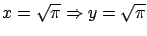 $x=\sqrt{\pi} \Rightarrow y = \sqrt{\pi}$