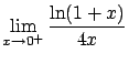 $\displaystyle \lim_{x \rightarrow 0^+} \frac{\ln(1+x)}{4x}$