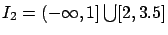 $I_2 = (-\infty,1] \bigcup
[2, 3.5]$