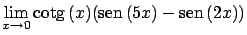 $\displaystyle \lim_{x \rightarrow 0} \mbox{cotg} \, (x)(\mbox{sen} \, (5x)-\mbox{sen} \, (2x))$