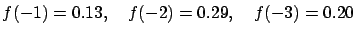 $f(-1) = 0.13, \quad f(-2) = 0.29, \quad
f(-3)=0.20$