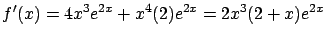 $\displaystyle f'(x) = 4x^3 e^{2x} + x^4 (2) e^{2x} =
2x^3(2 + x) e^{2x}$