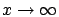 $x \rightarrow \infty$