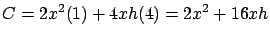 $\displaystyle C = 2x^2 (1) + 4xh (4) = 2x^2 + 16 xh$
