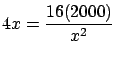 $\displaystyle 4x = \frac{16(2000)}{x^2}$