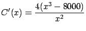 $\displaystyle C'(x) = \frac{4(x^3-8000)}{x^2} $
