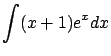 $\displaystyle \int (x+1)e^{x} dx $