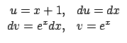 $\displaystyle \begin{array}{rl}
u = x+1, & du = dx \\
dv = e^x dx, & v = e^x \end{array} $