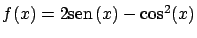 $f(x) = 2\mbox{sen} \, (x)-\cos^2(x)$