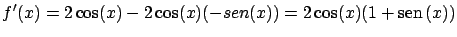 $\displaystyle f'(x) = 2 \cos(x) - 2\cos(x)(-sen(x)) =
2 \cos(x) (1+\mbox{sen} \, (x))$