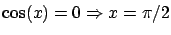 $\displaystyle \cos(x) = 0 \Rightarrow x = \pi /2 $