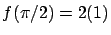 $f(\pi/2) = 2(1)$