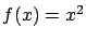 $f(x) = x^2$