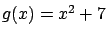 $g(x) = x^2 + 7$