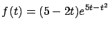 $f(t) =
(5-2t)e^{5t-t^2}$
