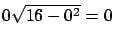 $0 \sqrt{16-0^2} = 0$