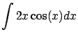 $\displaystyle \int 2 x \cos(x) dx $