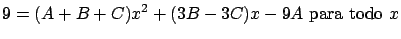$\displaystyle 9 = (A + B + C)x^2 + (3B - 3C)x - 9A \
\mbox{para todo} \ x $