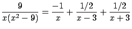$\displaystyle \frac{9}{x(x^2-9)} = \frac{-1}{x} + \frac{1/2}{x-3} + \frac{1/2}{x+3} $