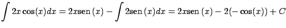 $\displaystyle \int 2 x \cos(x) dx = 2 x \mbox{sen} \, (x) - \int 2 \mbox{sen} \, (x) dx =
2 x \mbox{sen} \, (x) - 2 (-\cos(x)) + C$