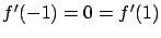 $f'(-1) = 0 = f'(1)$