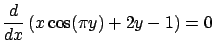 $\displaystyle \frac{d}{dx} \left( x \cos(\pi y) + 2y - 1 \right) = 0$