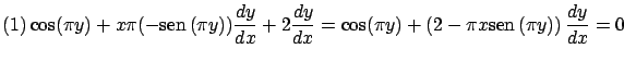 $\displaystyle (1) \cos(\pi y) + x \pi (-\mbox{sen} \, (\pi y)) \frac{dy}{dx}
+...
...\cos(\pi y) + \left( 2 - \pi x \mbox{sen} \, (\pi y) \right)
\frac{dy}{dx} = 0$