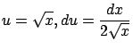 $\displaystyle u = \sqrt{x}, du = \frac{dx}{2 \sqrt{x}}$